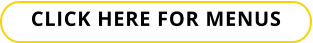 CLICK HERE FOR MENUS